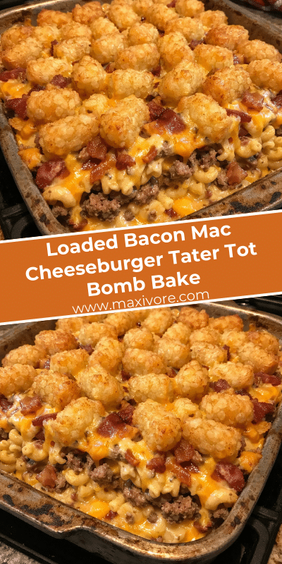 Loaded Bacon Mac Cheeseburger Tater Tot Bomb Bake